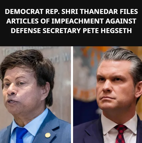 Democrat Rep. Shri Thanedar Files Articles of Impeachment Against Defense Secretary Pete Hegseth